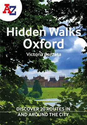 A A-Z Oxfordi rejtett séták: Fedezzen fel 20 útvonalat a városban és a város körül - A A-Z Oxford Hidden Walks: Discover 20 Routes in and Around the City