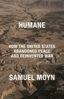 Humánus - Hogyan hagyta el az Egyesült Államok a békét és találta fel újra a háborút? - Humane - How the United States Abandoned Peace and Reinvented War