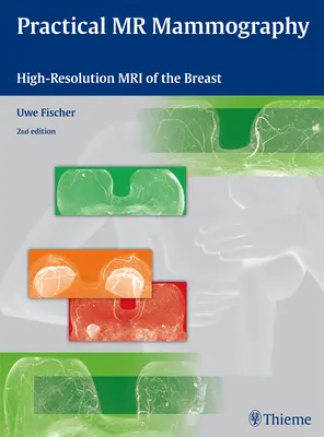 Gyakorlati MR-mammográfia: Az emlő nagy felbontású MRI-je - Practical MR Mammography: High-Resolution MRI of the Breast