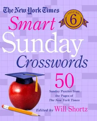 The New York Times Smart Sunday Crosswords 6. kötet: 50 vasárnapi rejtvény a New York Times oldaláról - The New York Times Smart Sunday Crosswords Volume 6: 50 Sunday Puzzles from the Pages of the New York Times