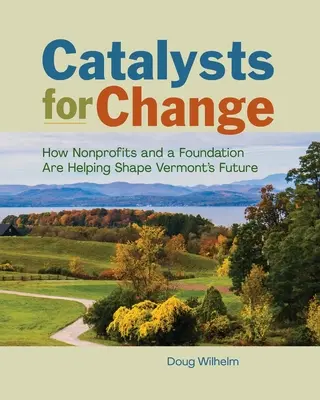 A változás katalizátorai: Hogyan segítenek a nonprofit szervezetek és egy alapítvány Vermont jövőjének alakításában? - Catalysts for Change: How Nonprofits and a Foundation Are Helping Shape Vermont's Future