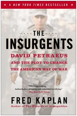 The Insurgents: David Petraeus és az amerikai hadviselés megváltoztatásának terve - The Insurgents: David Petraeus and the Plot to Change the American Way of War