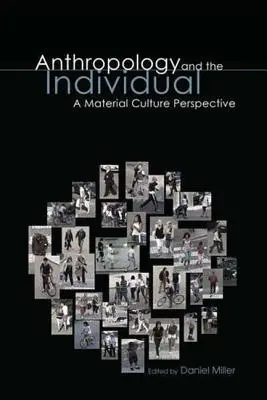 Antropológia és az egyén: Az anyagi kultúra perspektívája - Anthropology and the Individual: A Material Culture Perspective