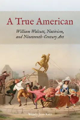 Egy igazi amerikai: William Walcutt, a nativizmus és a tizenkilencedik századi művészet - A True American: William Walcutt, Nativism, and Nineteenth-Century Art