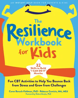 The Resilience Workbook for Kids: Szórakoztató CBT-tevékenységek, amelyek segítenek visszapattanni a stresszből és növekedni a kihívásokból - The Resilience Workbook for Kids: Fun CBT Activities to Help You Bounce Back from Stress and Grow from Challenges