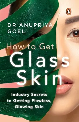 Hogyan szerezzünk üvegbőrt? A hibátlan, ragyogó bőr megszerzésének iparági titkai - How to Get Glass Skin: The Industry Secrets to Getting Flawless, Glowing Skin