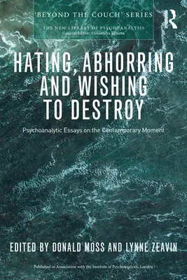 Gyűlölni, gyűlölni és pusztítani akarni: Pszichoanalitikus esszék a kortárs pillanatról - Hating, Abhorring and Wishing to Destroy: Psychoanalytic Essays on the Contemporary Moment