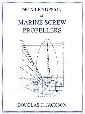 A tengeri csavaros légcsavarok részletes tervezése (Propulsion Engineering Series) - Detailed Design of Marine Screw Propellers (Propulsion Engineering Series)