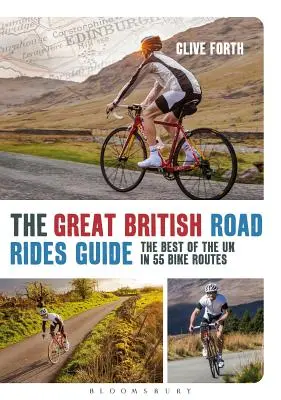 Great British Road Rides Guide - Az Egyesült Királyság legjobbjai 55 kerékpárúton - Great British Road Rides Guide - The Best of the UK in 55 Bike Routes