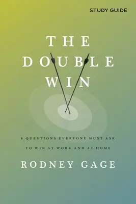 A kettős győzelem - Tanulmányi útmutató: 8 kérdés, amit mindenkinek fel kell tennie, hogy győzni tudjon a munkahelyén és otthon is - The Double Win - Study Guide: 8 Questions Everyone Must Ask To Win at Work and at Home