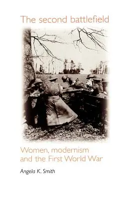 A második csatatér: Nők, modernizmus és az első világháború - The Second Battlefield: Women, Modernism and the First World War