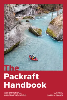 The Packraft Handbook: Útmutató a kíváncsiaknak - The Packraft Handbook: An Instructional Guide for the Curious