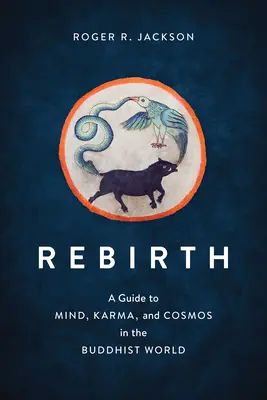 Újjászületés: Útmutató az elméhez, a karmához és a kozmoszhoz a buddhizmusban - Rebirth: A Guide to Mind, Karma, and Cosmos in the Buddhist World