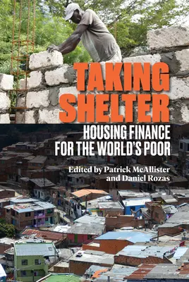 Taking Shelter: Lakásfinanszírozás a világ szegényeinek - Taking Shelter: Housing Finance for the World's Poor