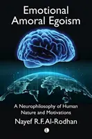 Érzelmi amorális egoizmus: Az emberi természet és motivációk neurofilozófiája - Emotional Amoral Egoism: A Neurophilosophy of Human Nature and Motivations