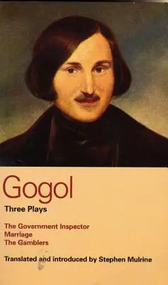 Gogol: Három színdarab: A kormányfelügyelő, a Házasság és a Szerencsejátékosok - Gogol: Three Plays: The Government Inspector, Marriage, and the Gamblers