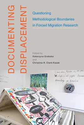 Documenting Displacement (A kitelepítés dokumentálása): A módszertani határok megkérdőjelezése a kényszermigráció kutatásában 7. kötet - Documenting Displacement: Questioning Methodological Boundaries in Forced Migration Researchvolume 7