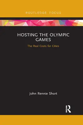 Az olimpiai játékok megrendezése: A városok valós költségei - Hosting the Olympic Games: The Real Costs for Cities