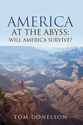 Amerika a szakadék szélén: Vajon túléli-e Amerika? - America At The Abyss: Will America Survive?