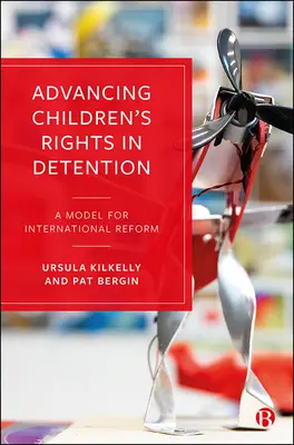 A fogva tartott gyermekek jogainak előmozdítása: A nemzetközi reform modellje - Advancing Children's Rights in Detention: A Model for International Reform