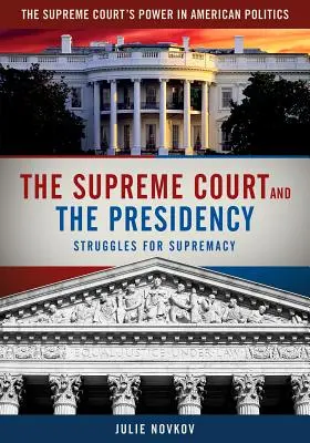 A Legfelsőbb Bíróság és az elnökség: Küzdelmek a szupremáciáért - The Supreme Court and the Presidency: Struggles for Supremacy