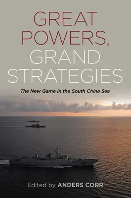 Nagyhatalmak nagy stratégiái: Az új játszma a Dél-kínai-tengeren - Great Powers Grand Strategies: The New Game in the South China Sea