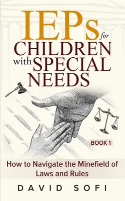 IEP a sajátos nevelési igényű gyermekek számára: Hogyan navigáljunk a törvények és szabályok aknamezején (1. könyv) - IEPs for Children with Special Needs: How to Navigate the Minefield of Laws and Rules (Book 1)