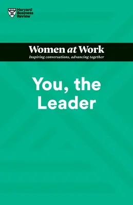 Ön, a vezető (HBR Women at Work Series) - You, the Leader (HBR Women at Work Series)