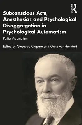 Tudattalan cselekedetek, anesztéziák és pszichológiai szétesés a pszichológiai automatizmusban: Részleges automatizmus - Subconscious Acts, Anesthesias and Psychological Disaggregation in Psychological Automatism: Partial Automatism