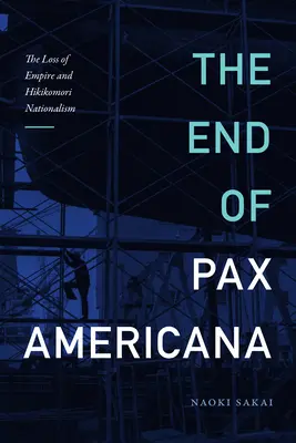 A Pax Americana vége: A birodalom elvesztése és a Hikikomori-nacionalizmus - The End of Pax Americana: The Loss of Empire and Hikikomori Nationalism