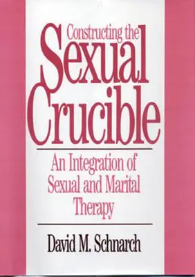 A szexuális olvasztótégely megkonstruálása: A szexuális és házassági terápia integrációja - Constructing the Sexual Crucible: An Integration of Sexual and Marital Therapy