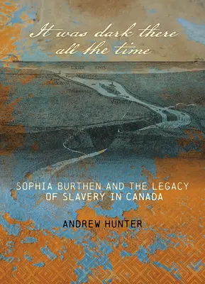 Mindig sötét volt ott: Sophia Burthen és a rabszolgaság öröksége Kanadában - It Was Dark There All the Time: Sophia Burthen and the Legacy of Slavery in Canada