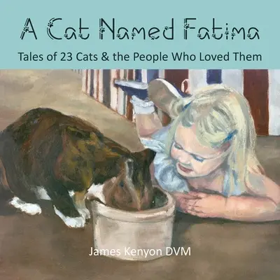 Egy Fatima nevű macska: Történetek 23 macskáról és az emberekről, akik szerették őket - A Cat Named Fatima: Tales of 23 Cats & The People Who Loved Them