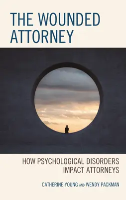 A sebesült ügyvéd: Hogyan hatnak a pszichológiai zavarok az ügyvédekre - The Wounded Attorney: How Psychological Disorders Impact Attorneys