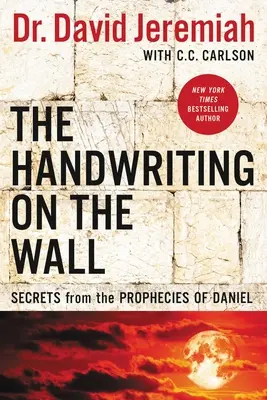 A kézírás a falon: Titkok Dániel próféciáiból - The Handwriting on the Wall: Secrets from the Prophecies of Daniel