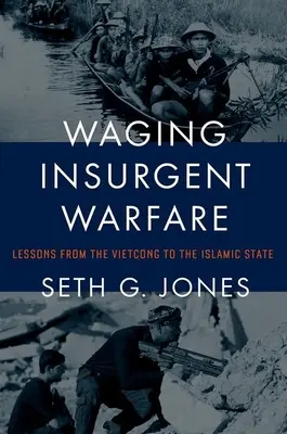 Waging Insurgent Warfare: Tanulságok a Vietkongtól az Iszlám Államig - Waging Insurgent Warfare: Lessons from the Vietcong to the Islamic State