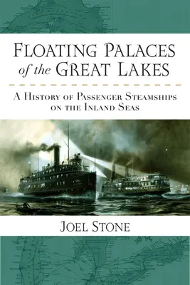 A Nagy-tavak úszó palotái: A belvízi személyszállító gőzhajók története - Floating Palaces of the Great Lakes: A History of Passenger Steamships on the Inland Seas