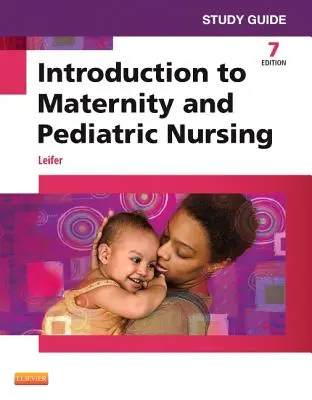 Tanulmányi útmutató a Bevezetés a szülészeti és gyermekgyógyászati ápolásba című könyvhöz - Study Guide for Introduction to Maternity and Pediatric Nursing