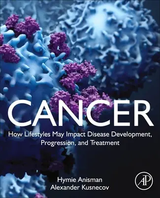 Rák: Hogyan befolyásolhatja az életmód a betegség kialakulását, előrehaladását és kezelését? - Cancer: How Lifestyles May Impact Disease Development, Progression, and Treatment