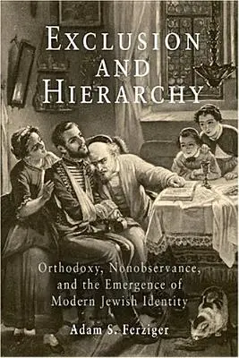 Kizárás és hierarchia: Ortodoxia, nem-tartás és a modern zsidó identitás kialakulása - Exclusion and Hierarchy: Orthodoxy, Nonobservance, and the Emergence of Modern Jewish Identity