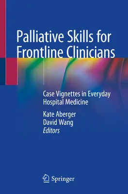 Palliatív készségek frontvonalbeli klinikusok számára: Esetvignetták a mindennapi kórházi orvoslásból - Palliative Skills for Frontline Clinicians: Case Vignettes in Everyday Hospital Medicine