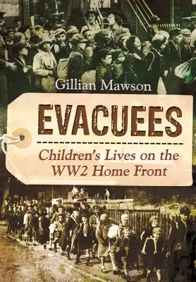 Evakuáltak: Gyermekek élete a második világháború hazai frontján - Evacuees: Children's Lives on the Ww2 Home Front