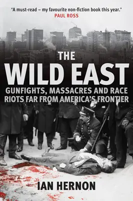 The Wild East: Lövöldözések, mészárlások és faji zavargások távol Amerika határától - The Wild East: Gunfights, Massacres and Race Riots Far from America's Frontier