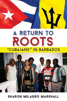 Visszatérés a gyökerekhez: Kubaiak Barbadoson - A Return to Roots: Cubajans in Barbados