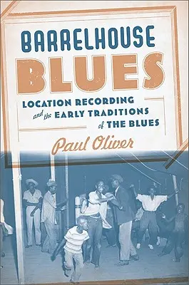 Barrelhouse Blues: A blues korai hagyományai és a helyszíni felvételek - Barrelhouse Blues: Location Recording and the Early Traditions of the Blues