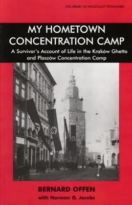 Az én szülővárosom koncentrációs tábora: Egy túlélő beszámolója a krakkói gettó és a plaszowi koncentrációs tábor életéről - My Hometown Concentration Camp: A Survivor's Account of Life in the Krakow Ghetto and Plaszow Concentration Camp