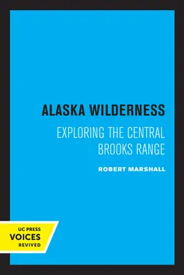 Alaszkai vadon: Brooks Range felfedezése, második kiadás - Alaska Wilderness: Exploring the Central Brooks Range, Second Edition