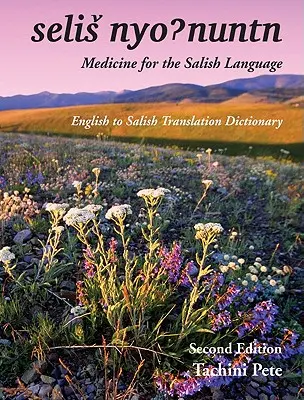 Selis Nyohnuntn/Medicine for the Salish Language: Salish fordítási szótár angolról salish nyelvre - Selis Nyohnuntn/Medicine for the Salish Language: English to Salish Translation Dictionary