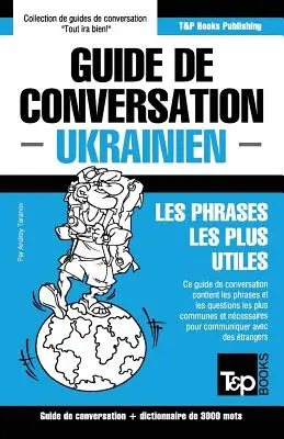 Guide de Conversation Franais-Ukrainien et vocabulaire thmatique de 3000 mots - Guide de conversation Franais-Ukrainien et vocabulaire thmatique de 3000 mots