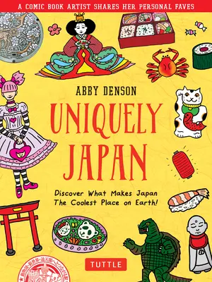 Egyedülálló Japán: Fedezd fel, mitől Japán a legmenőbb hely a Földön! - Uniquely Japan: A Comic Book Artist Shares Her Personal Faves - Discover What Makes Japan the Coolest Place on Earth!